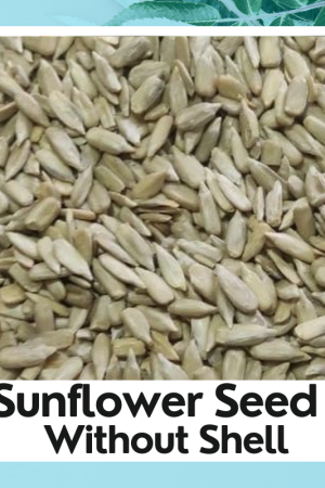Raw Sunflower Seeds without shell (Dehulled) – Protein-Rich, Ready-to-Eat Super Seeds